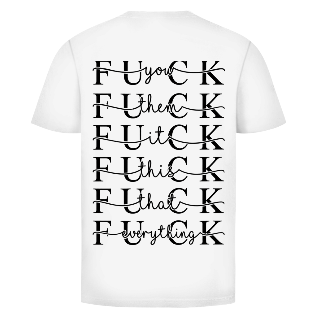 Fuck everything Rückendruck  | Unisex T-Shirt