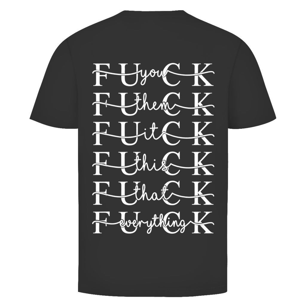 Fuck everything Rückendruck  | Unisex T-Shirt
