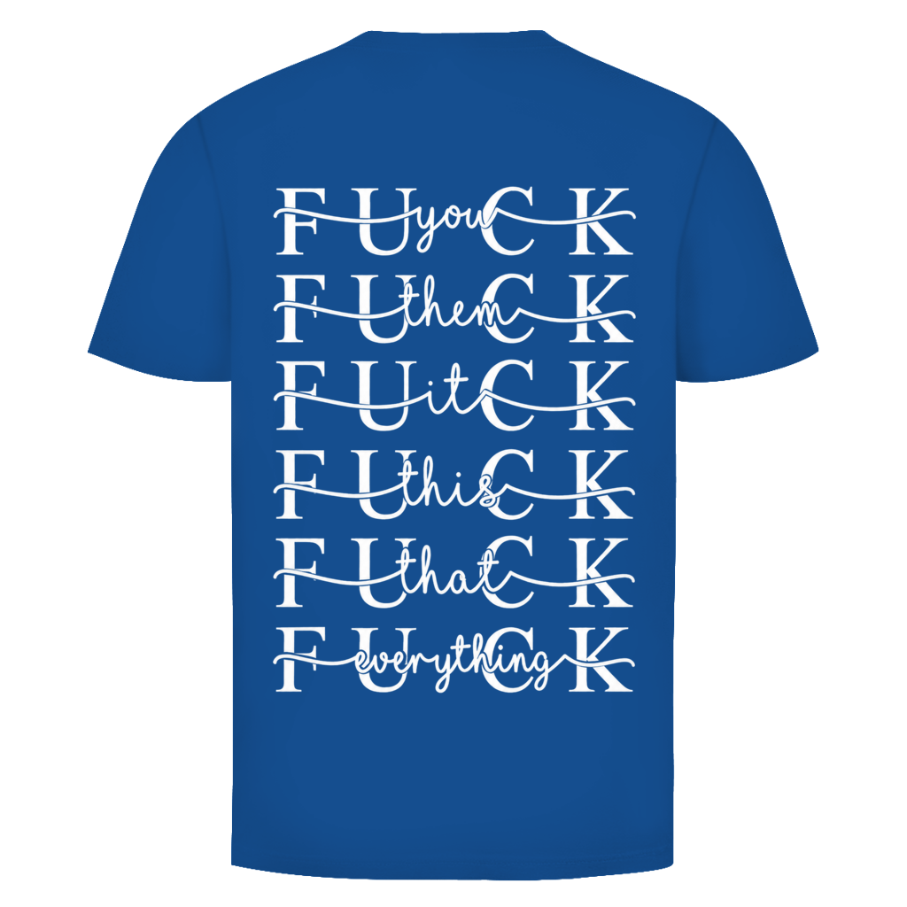 Fuck everything Rückendruck  | Unisex T-Shirt