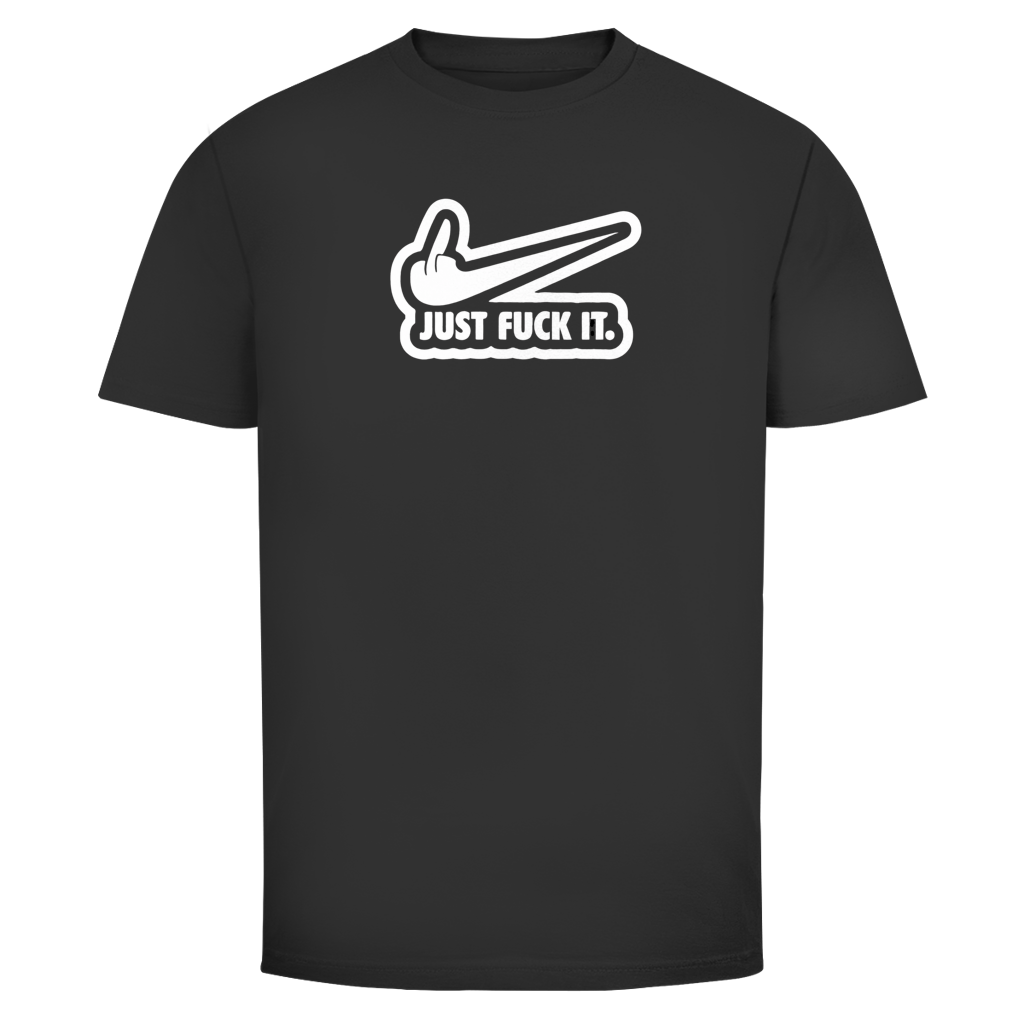 Just fuck it. | Unisex T-Shirt