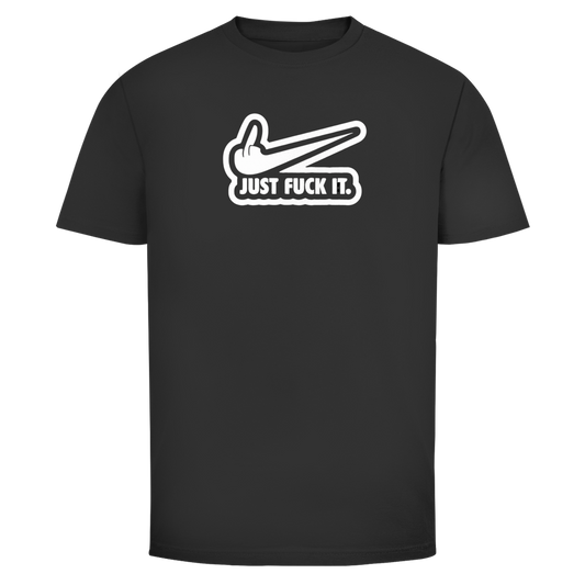 Just fuck it. | Unisex T-Shirt
