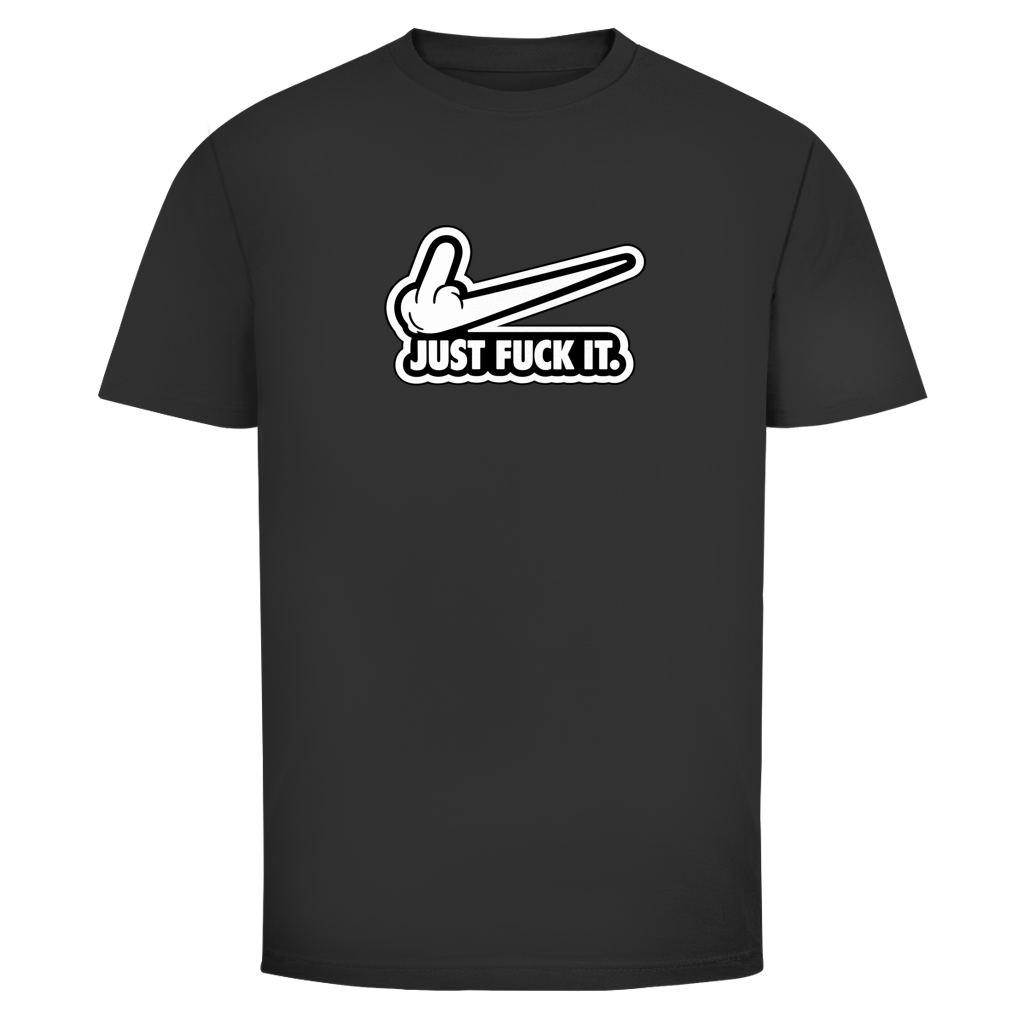 Just fuck it. | Unisex T-Shirt