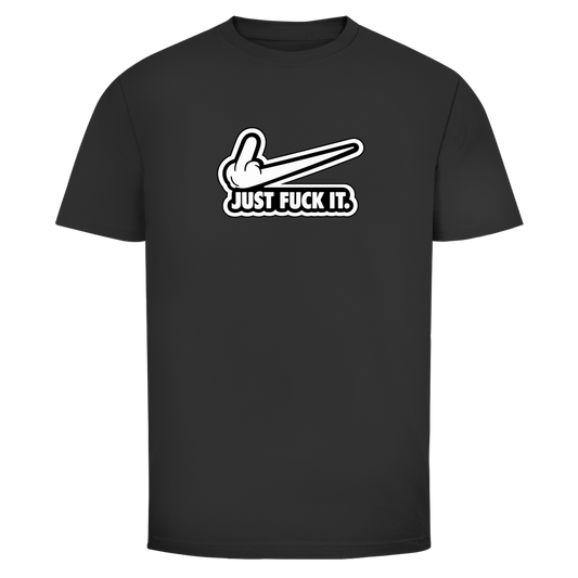 Just fuck it. | Unisex T-Shirt