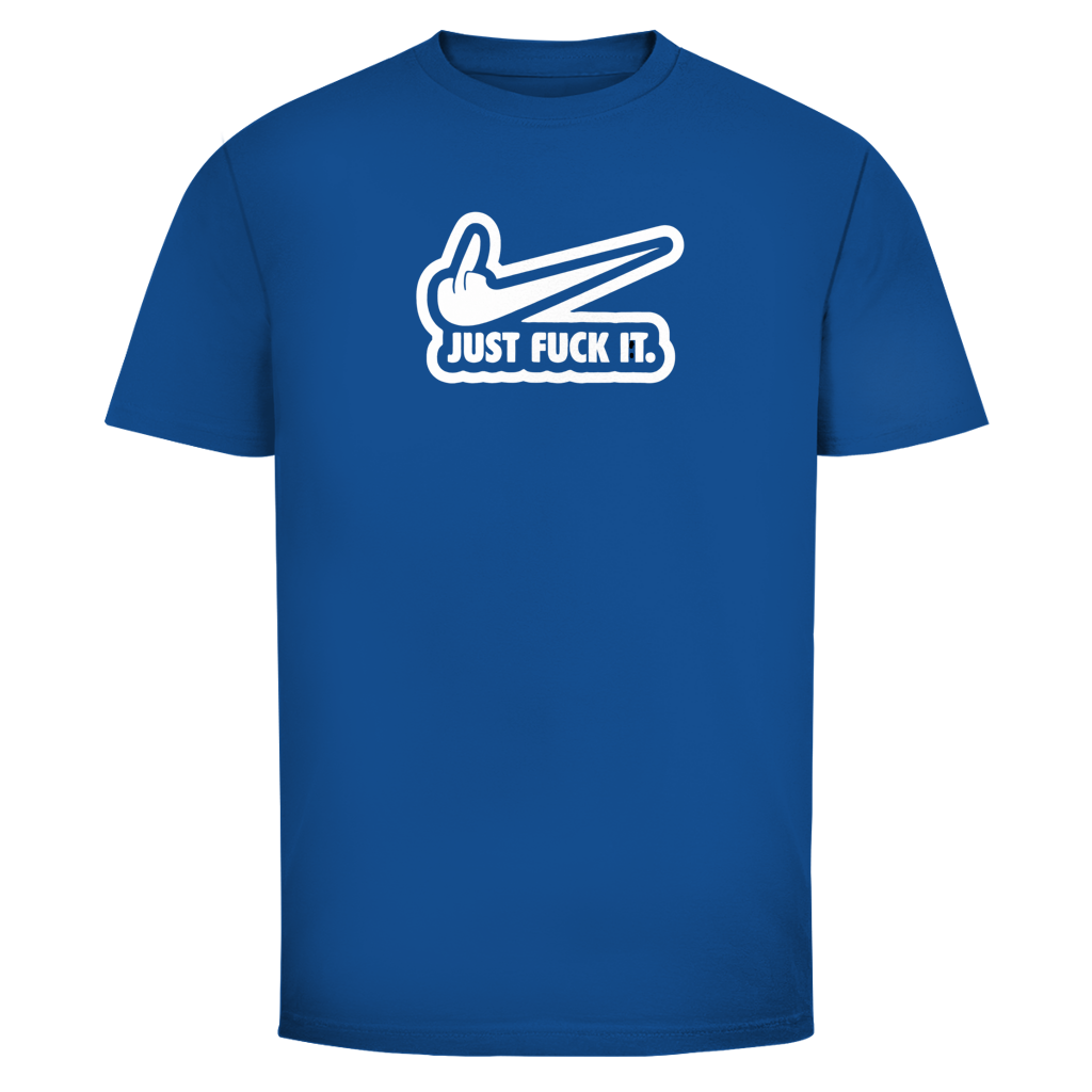 Just fuck it. | Unisex T-Shirt