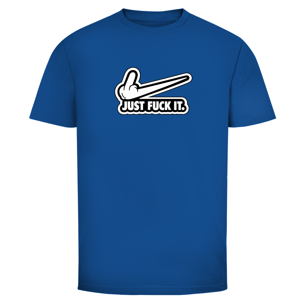 Just fuck it. | Unisex T-Shirt