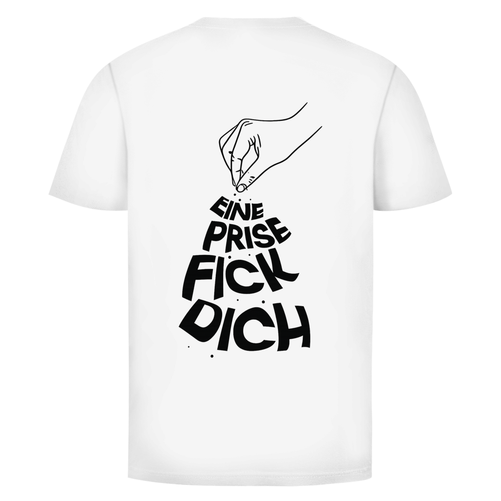 Eine Prise Fick Dich Rückendruck | Unisex T-Shirt | BALCK & WHITE Edition