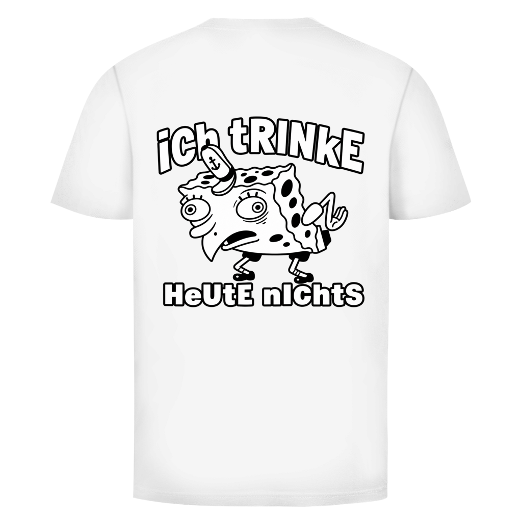 Ich trinke heute nichts Rückendruck | Unisex T-Shirt