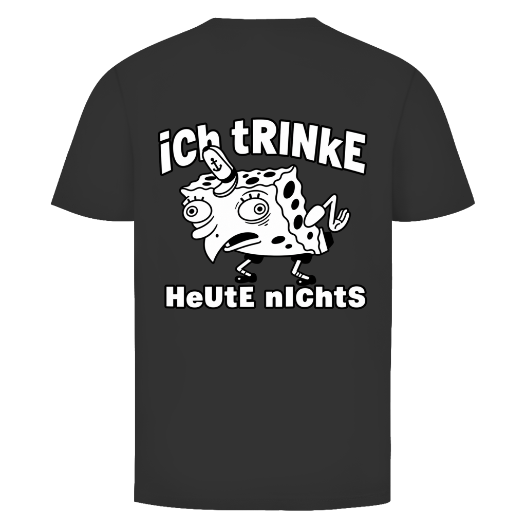 Ich trinke heute nichts Rückendruck | Unisex T-Shirt