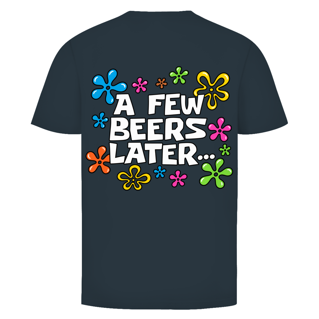 A few Beers later Rückendruck | Unisex T-Shirt