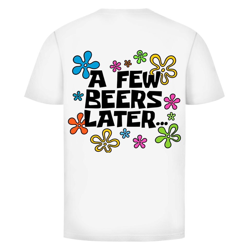 A few Beers later Rückendruck | Unisex T-Shirt