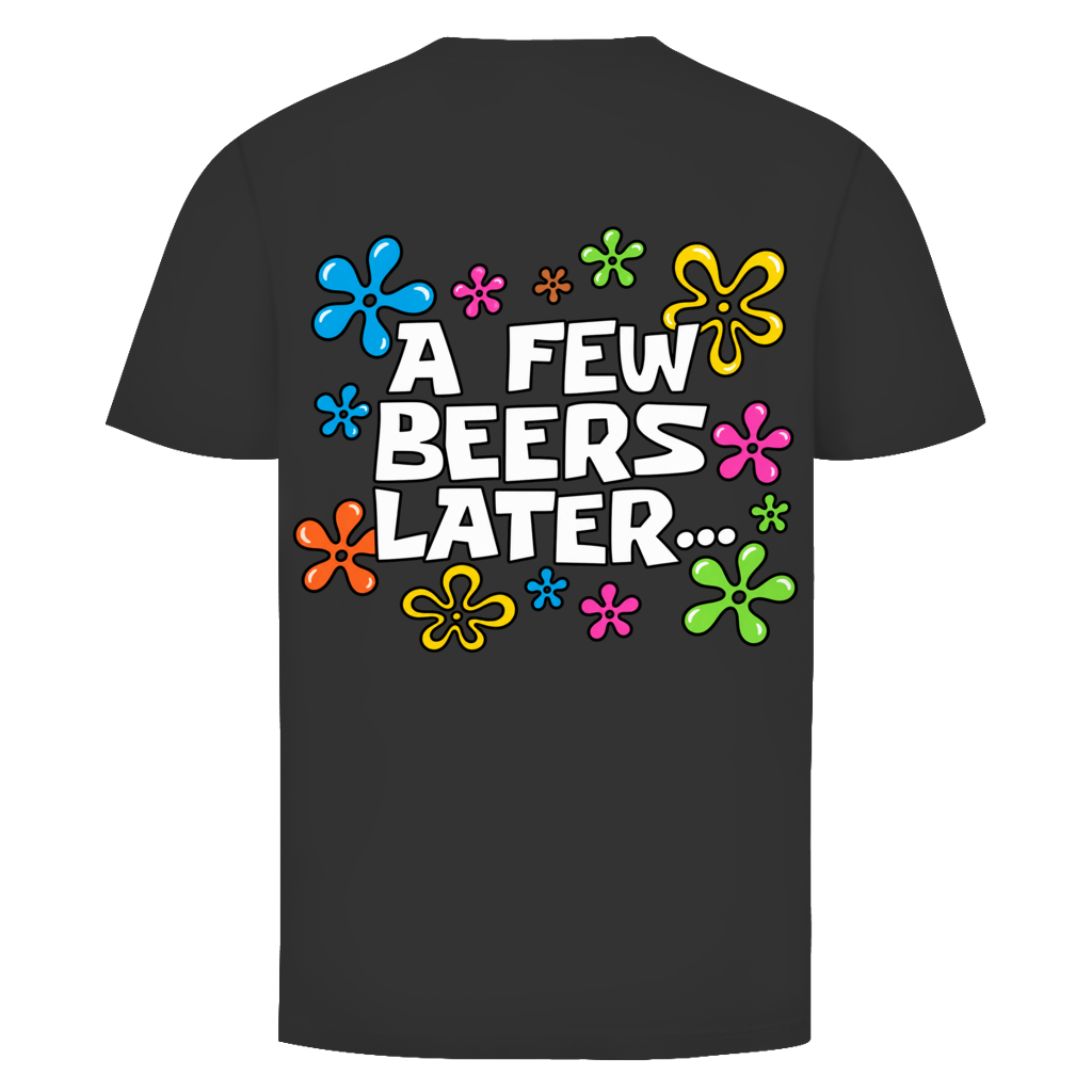 A few Beers later Rückendruck | Unisex T-Shirt