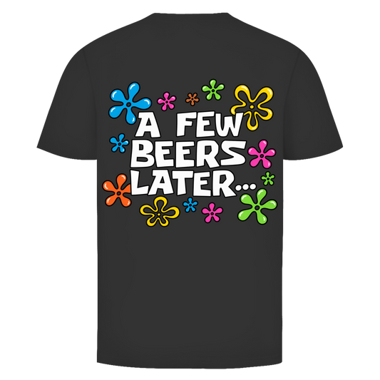 A few Beers later Rückendruck | Unisex T-Shirt