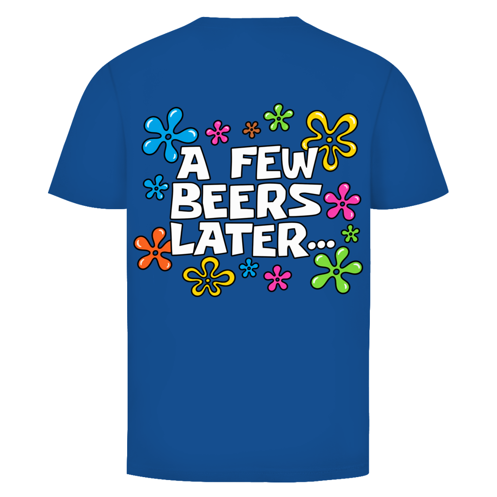 A few Beers later Rückendruck | Unisex T-Shirt