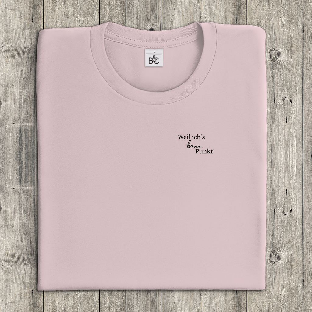 T-Shirt Frauen- Weil ich´s kann. Punkt!