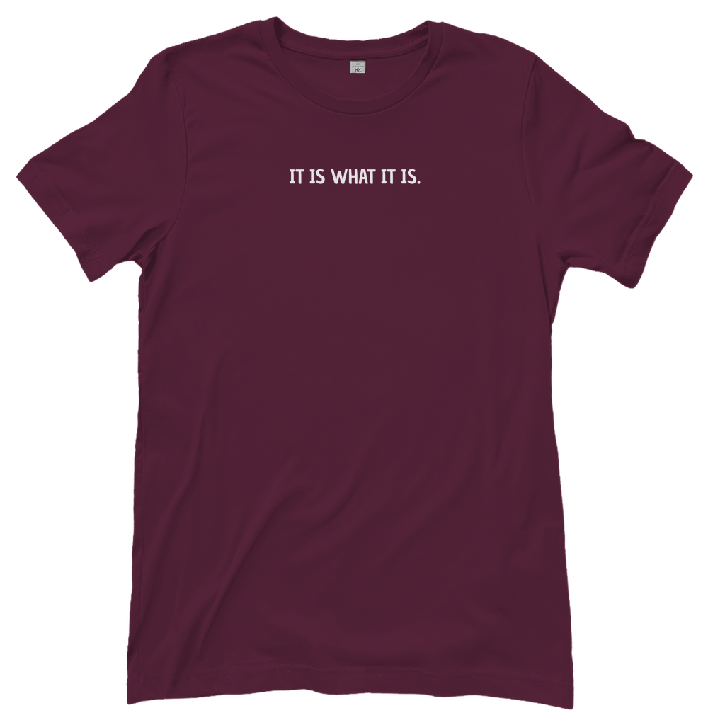 T-Shirt Frauen- IT IS WHAT IT IS.