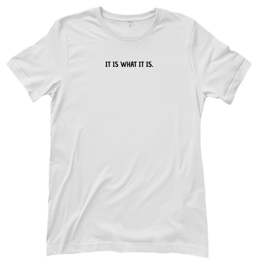 T-Shirt Frauen- IT IS WHAT IT IS.