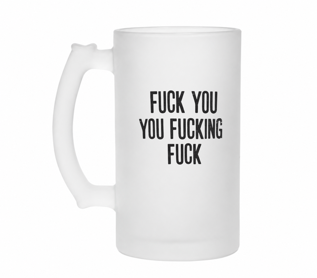 Fuck you you fucking fuck | Bierglas