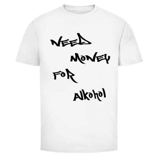 Need Money for Alkohol | Unisex T-Shirt