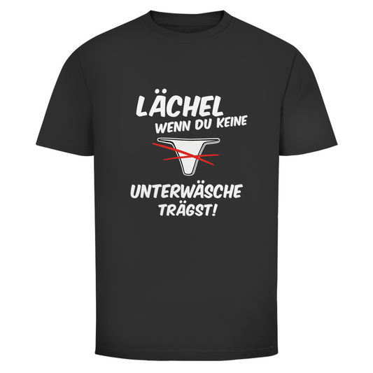 Lächel wenn du keine Unterwäsche trägst | Unisex T-Shirt