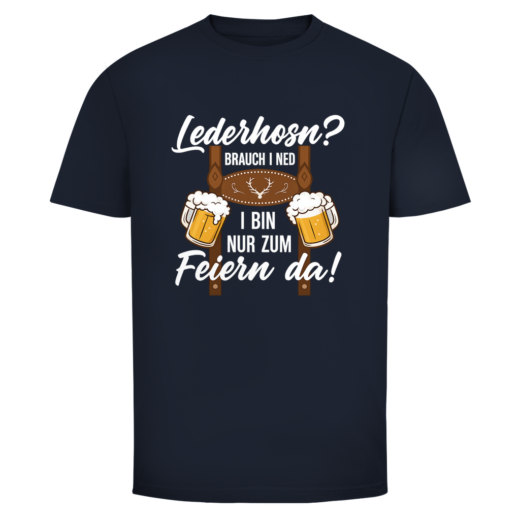 Lederhosn brauch i ned I bin nur zum Feiern da | Unisex T-Shirt