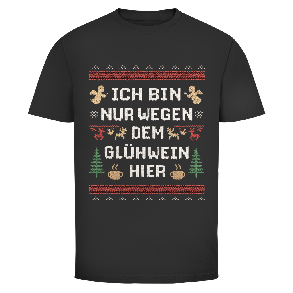 Nur wegen Glühwein hier | Unisex T-Shirt