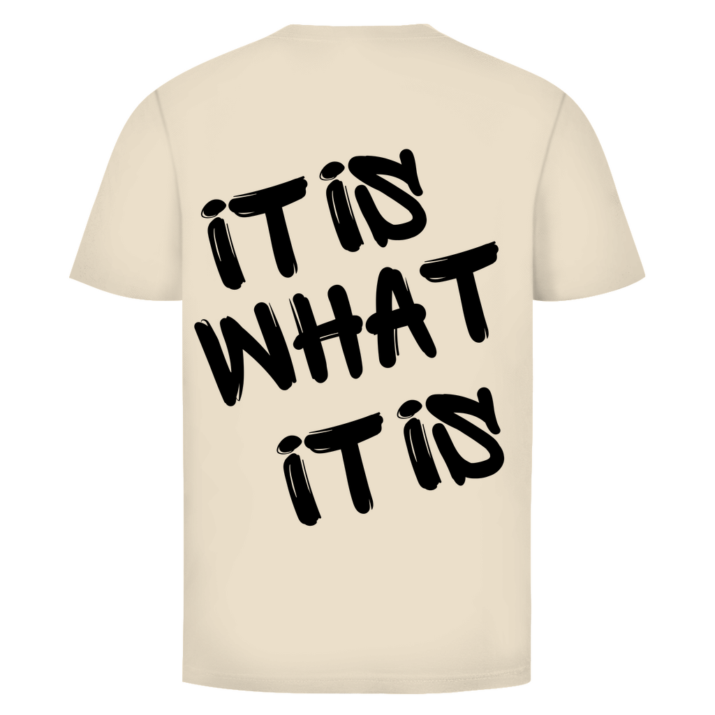 It is what it is Rückendruck | Unisex T-Shirt