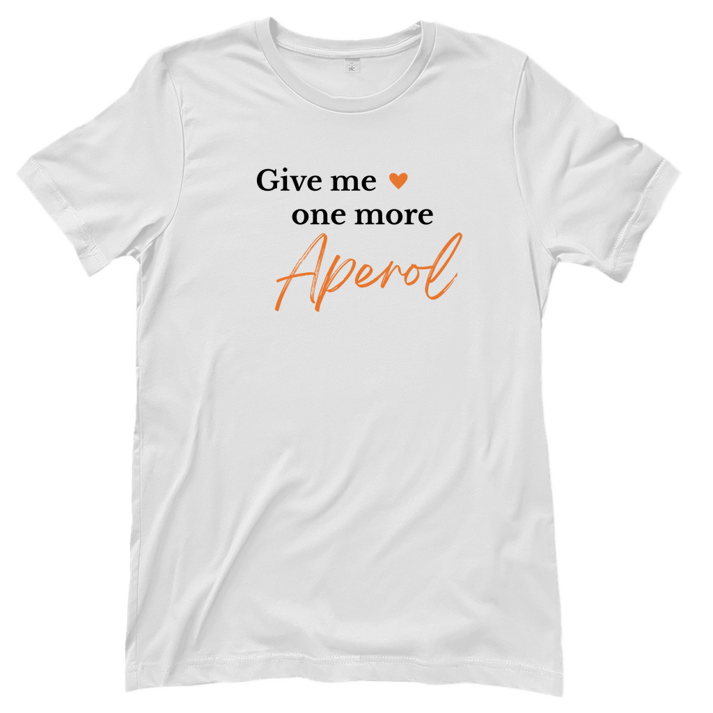 T-Shirt Frauen - Give me one more Aperol