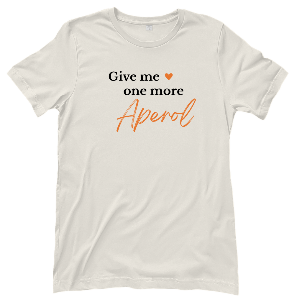 T-Shirt Frauen - Give me one more Aperol